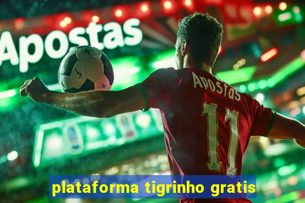 plataforma tigrinho gratis